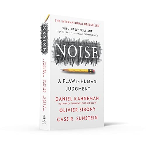 Noise: The new book from the authors of ‘Thinking, Fast and Slow’ and ‘Nudge’